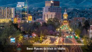 Best Places to Visit in Idaho
