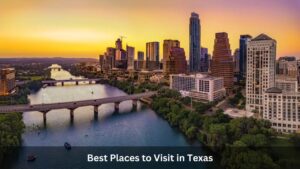 Best Places to Visit in Texas